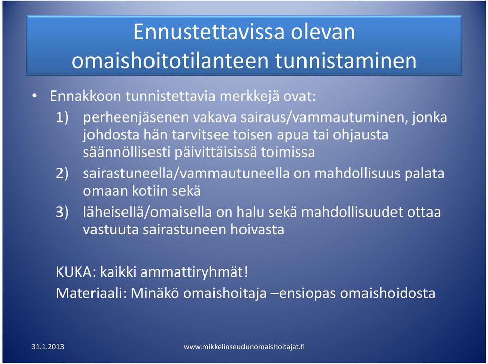 toimissa 2) sairastuneella/vammautuneella on mahdollisuus palata omaan kotiin sekä 3) läheisellä/omaisella on halu sekä