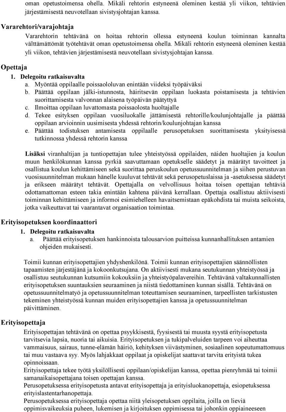 Myöntää oppilaalle poissaololuvan enintään viideksi työpäiväksi b.