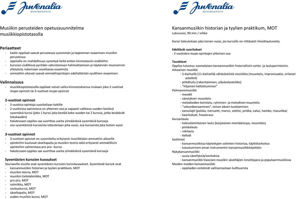 ammattiinaikovatsaavatammattiopintojenedellyttämänsyvällisenosaamisen Valinnaisuus 1 musiikkiopistotasollaoppilaatvoivatvalitakiinnostuksensamukaanjoko21vuotiset mupe1opinnottai31vuotisetmupe1opinnot