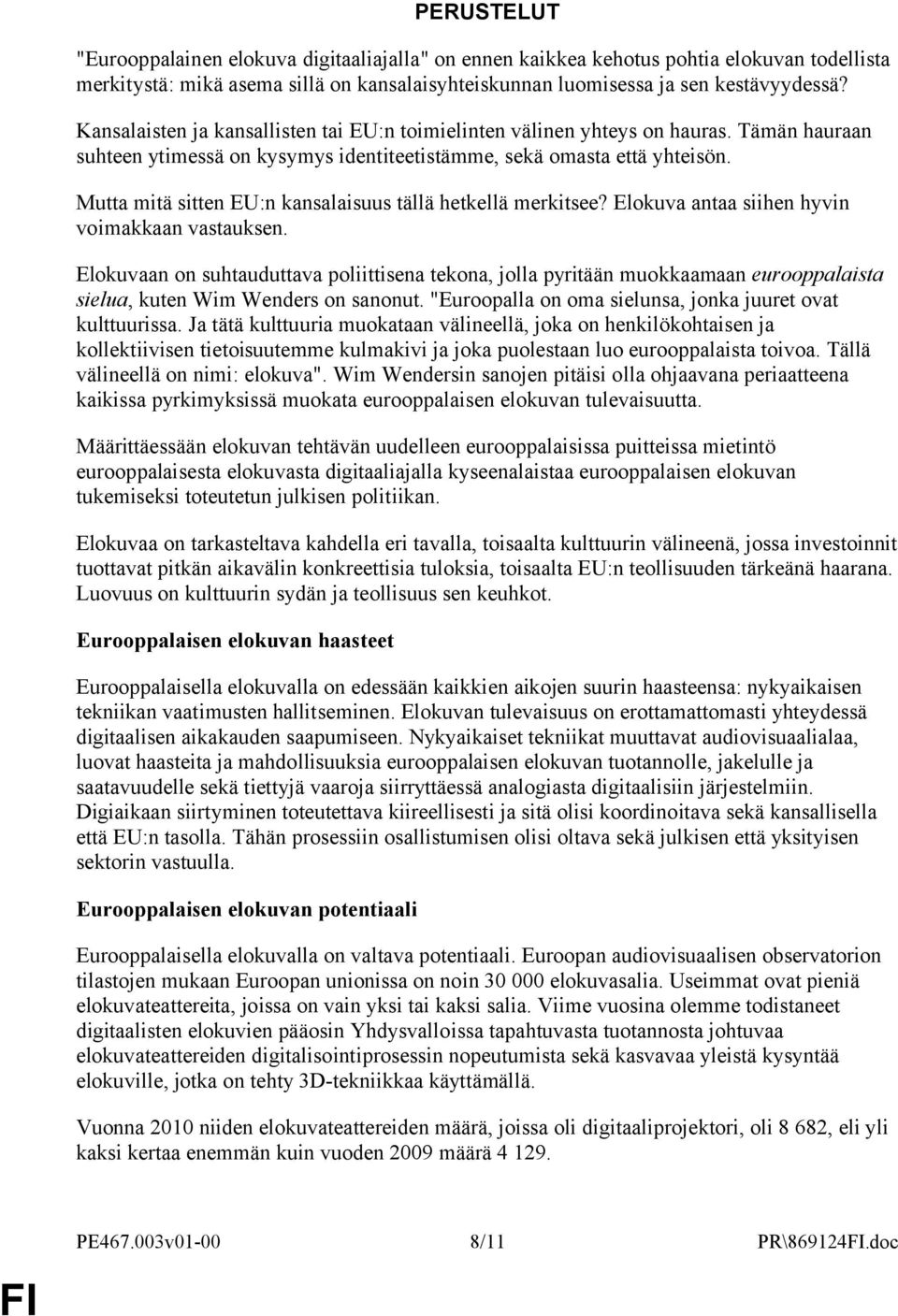 Mutta mitä sitten EU:n kansalaisuus tällä hetkellä merkitsee? Elokuva antaa siihen hyvin voimakkaan vastauksen.