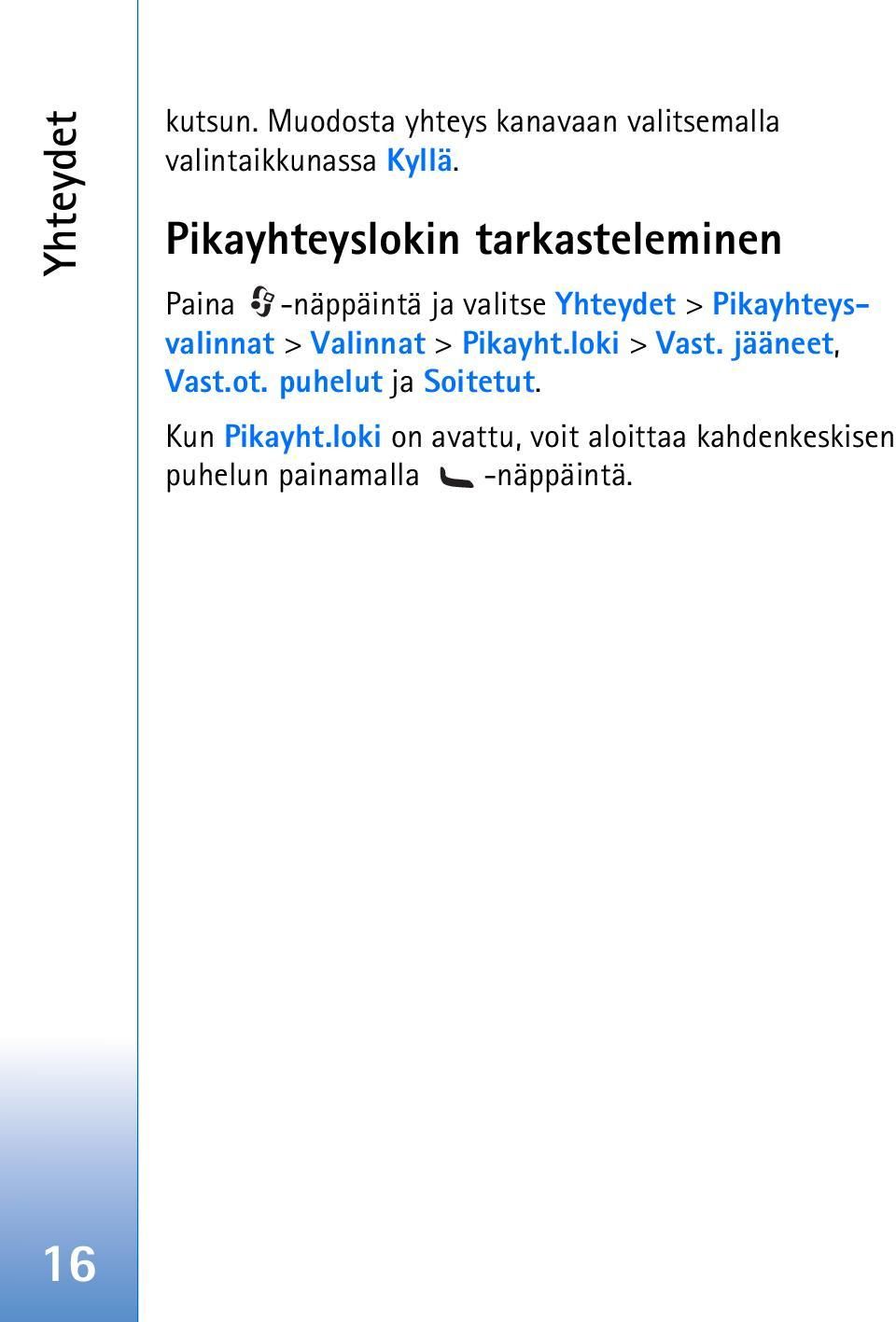 Pikayhteysvalinnat > Valinnat > Pikayht.loki > Vast. jääneet, Vast.ot.