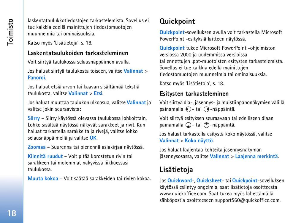 Jos haluat muuttaa taulukon ulkoasua, valitse Valinnat ja valitse jokin seuraavista: Siirry Siirry käytössä olevassa taulukossa lohkoittain. Lohko sisältää näytössä näkyvät sarakkeet ja rivit.