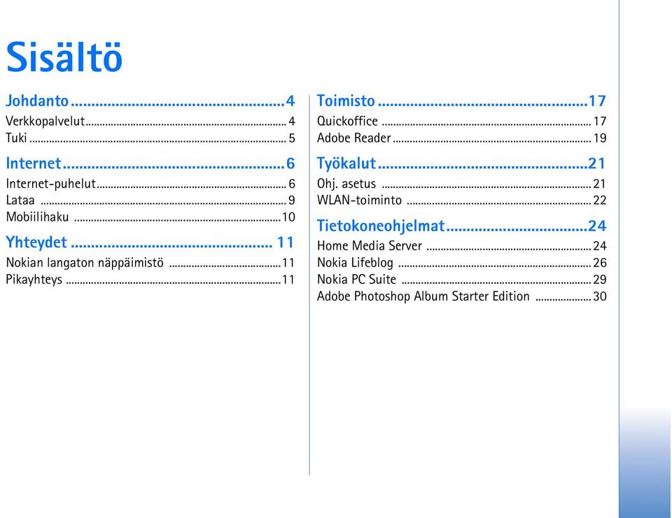 ..17 Quickoffice...17 Adobe Reader...19 Työkalut...21 Ohj. asetus...21 WLAN-toiminto.