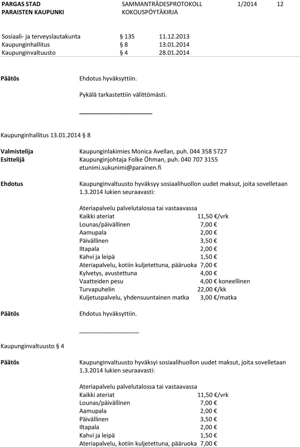 8 5727 Esittelijä Kaupunginjohtaja Folke Öhman, puh. 040 707 31