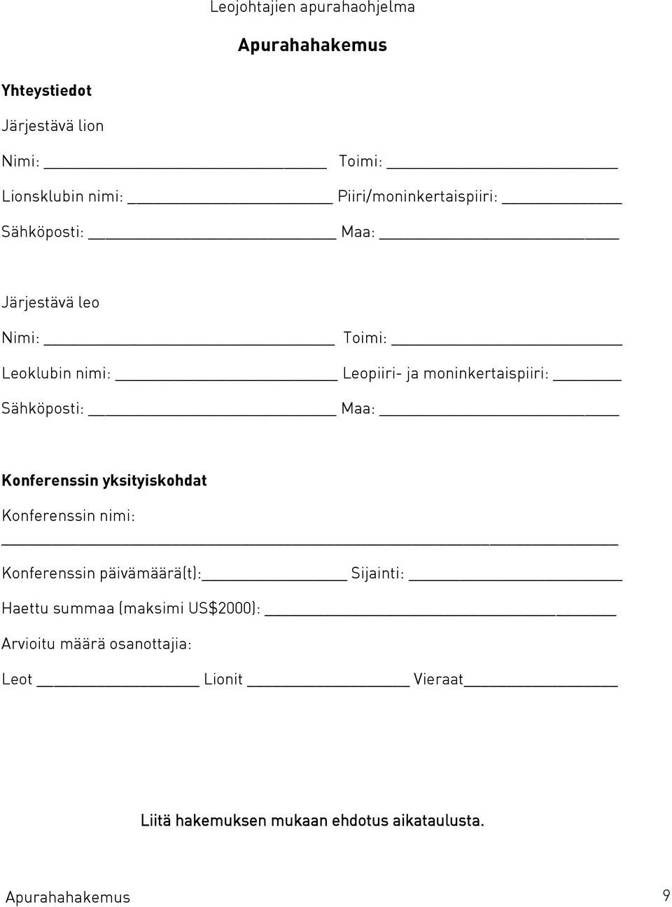 moninkertaispiiri: Sähköposti: Maa: Konferenssin yksityiskohdat Konferenssin nimi: Konferenssin päivämäärä(t):