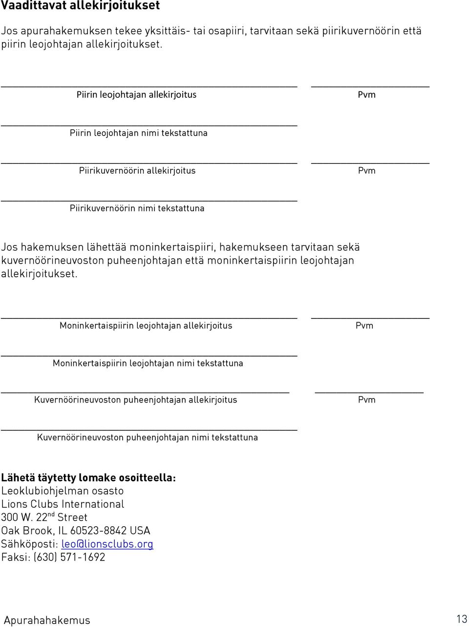 tarvitaan sekä kuvernöörineuvoston puheenjohtajan että moninkertaispiirin leojohtajan allekirjoitukset.