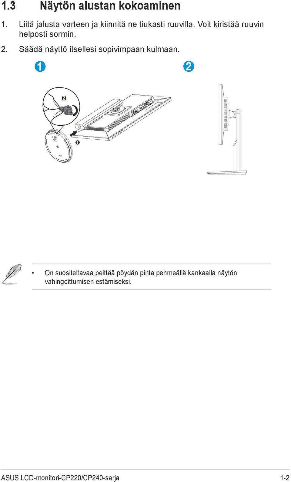 Voit kiristää ruuvin helposti sormin. 2.