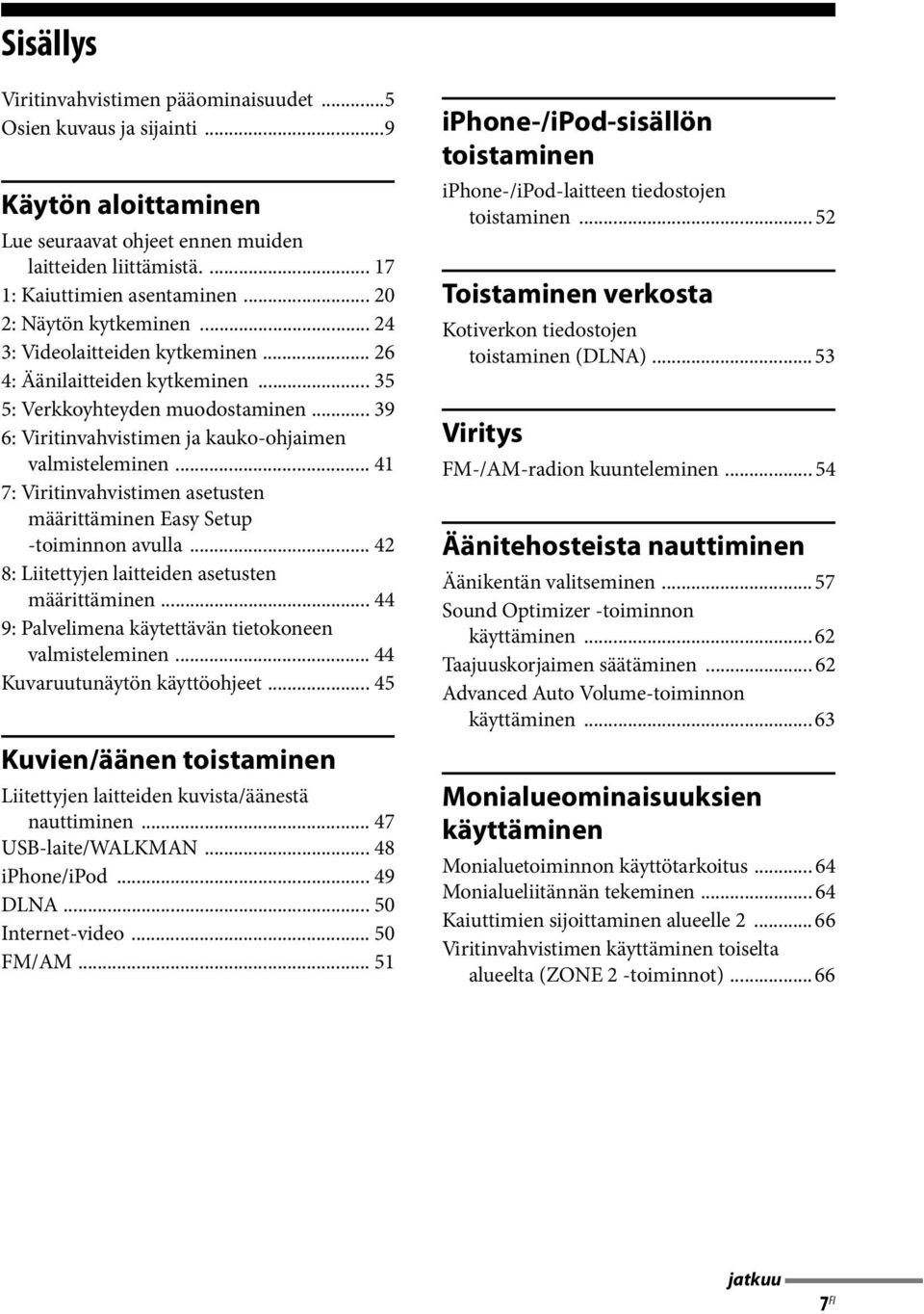 .. 41 7: Viritinvahvistimen asetusten määrittäminen Easy Setup -toiminnon avulla... 42 8: Liitettyjen laitteiden asetusten määrittäminen... 44 9: Palvelimena käytettävän tietokoneen valmisteleminen.