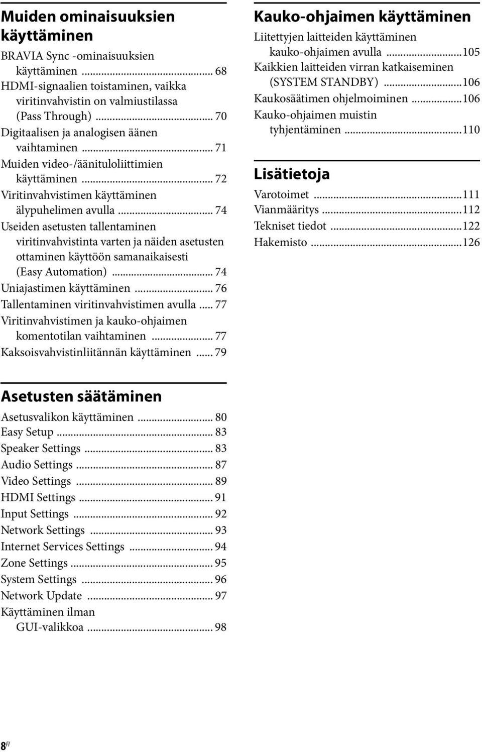 .. 74 Useiden asetusten tallentaminen viritinvahvistinta varten ja näiden asetusten ottaminen käyttöön samanaikaisesti (Easy Automation)... 74 Uniajastimen käyttäminen.