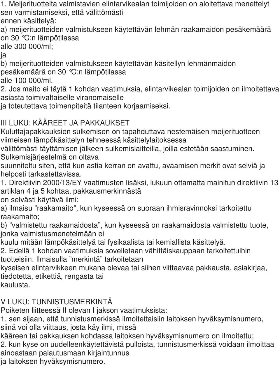 Jos maito ei täytä 1 kohdan vaatimuksia, elintarvikealan toimijoiden on ilmoitettava asiasta toimivalselle viranomaiselle toteutettava toimenpiteitä tilanteen koramiseksi.