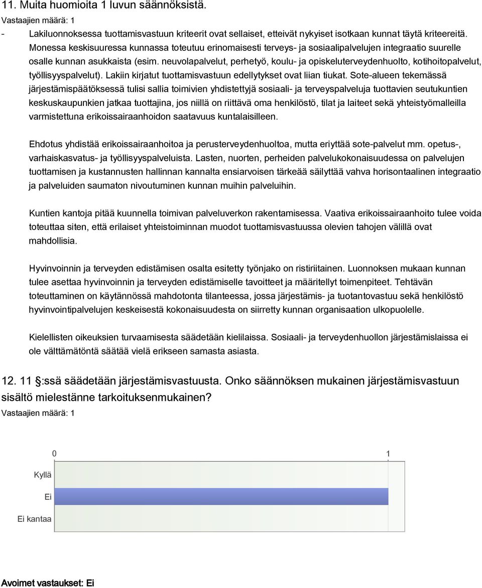 neuvolapalvelut, perhetyö, koulu- ja opiskeluterveydenhuolto, kotihoitopalvelut, työllisyyspalvelut). Lakiin kirjatut tuottamisvastuun edellytykset ovat liian tiukat.