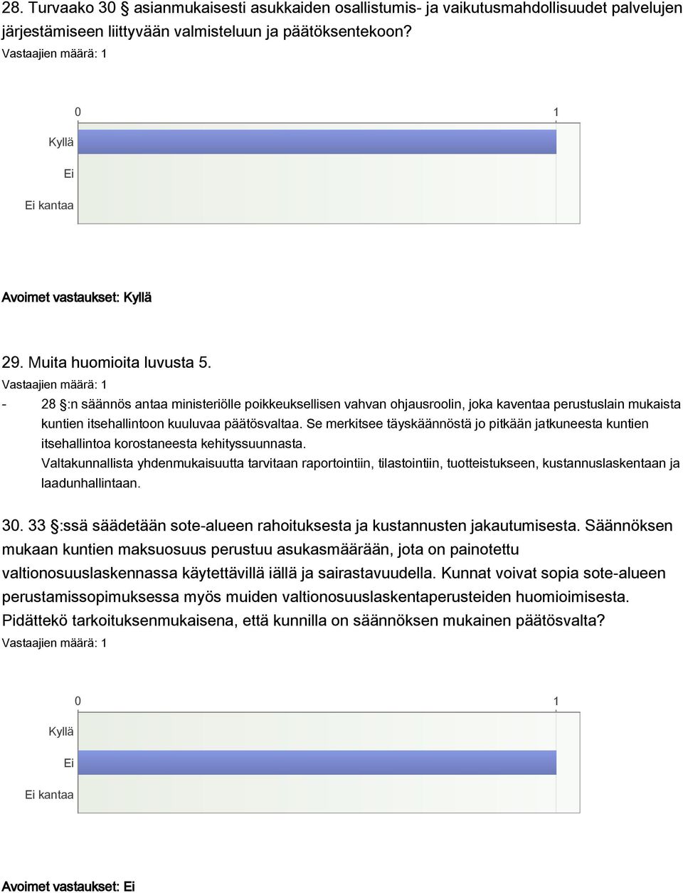 Se merkitsee täyskäännöstä jo pitkään jatkuneesta kuntien itsehallintoa korostaneesta kehityssuunnasta.