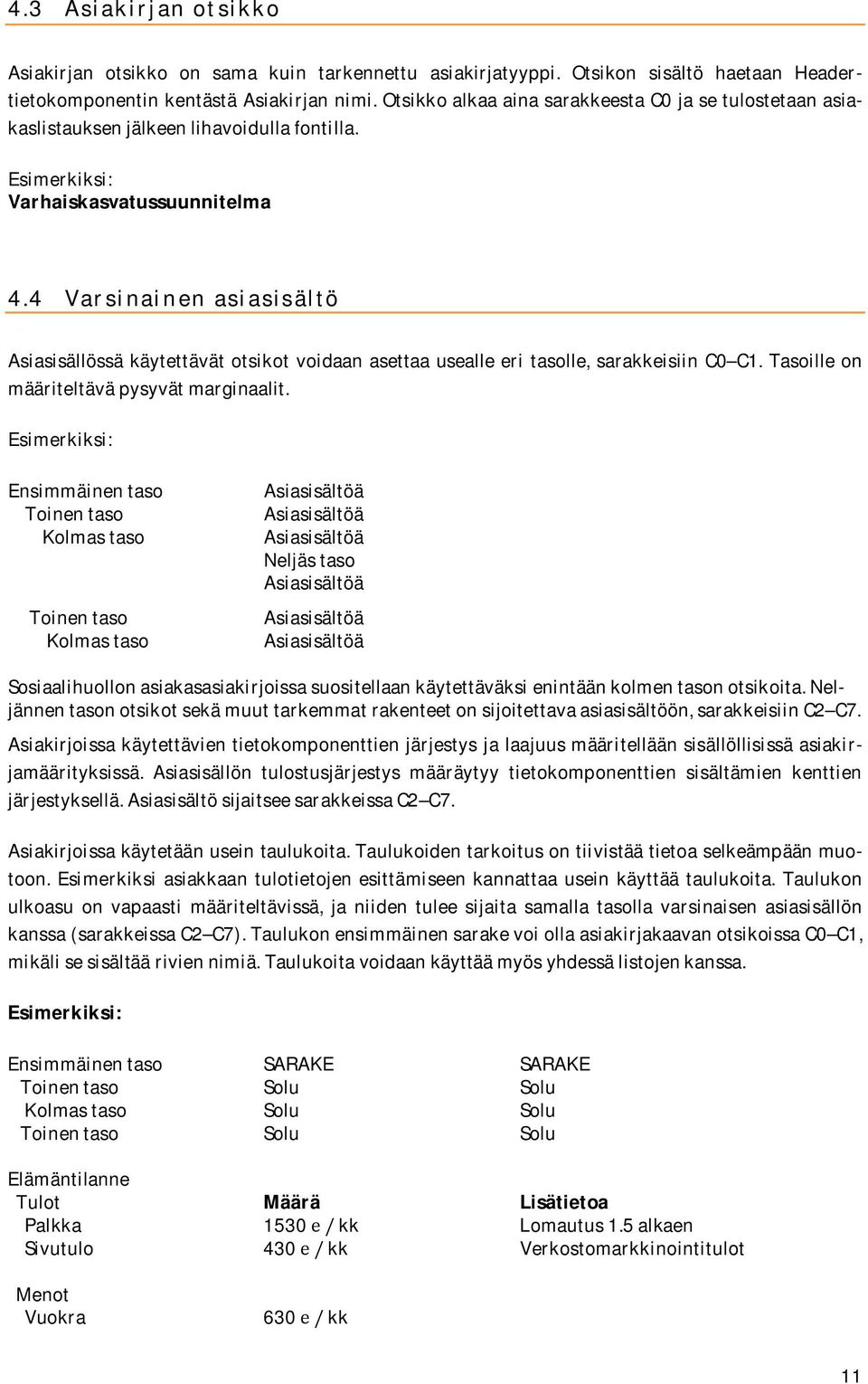 4 Varsinainenasiasisältö Asiasisällössäkäytettävätotsikotvoidaanasettaausealleeritasolle,sarakkeisiinC0 C1.Tasoilleon määriteltäväpysyvätmarginaalit.