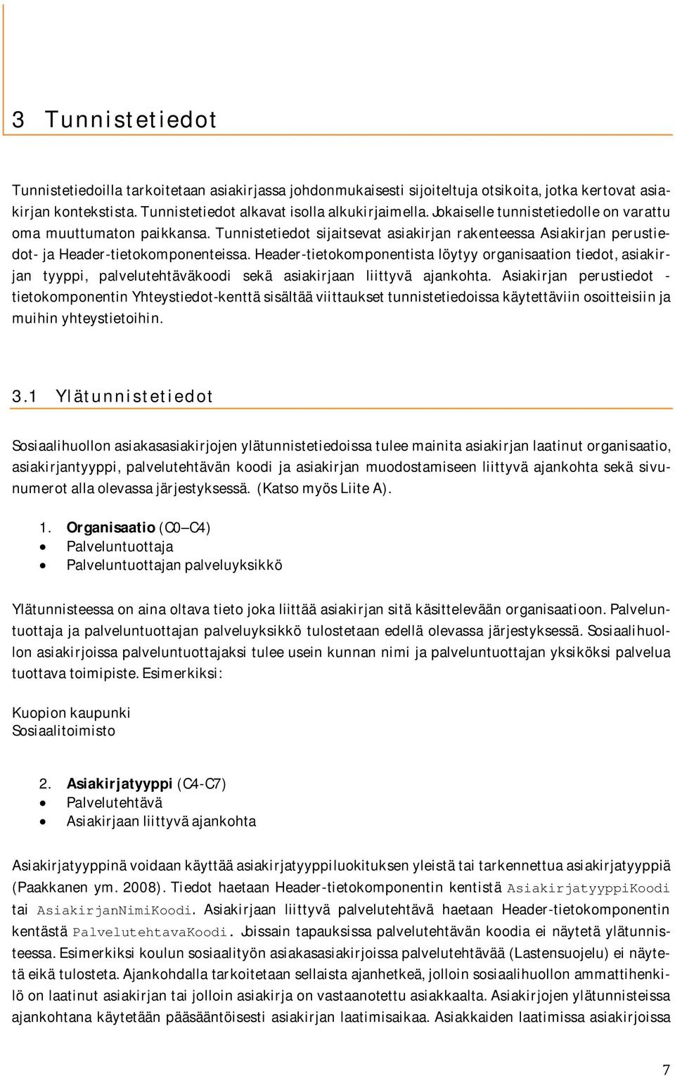header-tietokomponentistalöytyyorganisaationtiedot,asiakirjan tyyppi, palvelutehtäväkoodi sekä asiakirjaan liittyvä ajankohta.