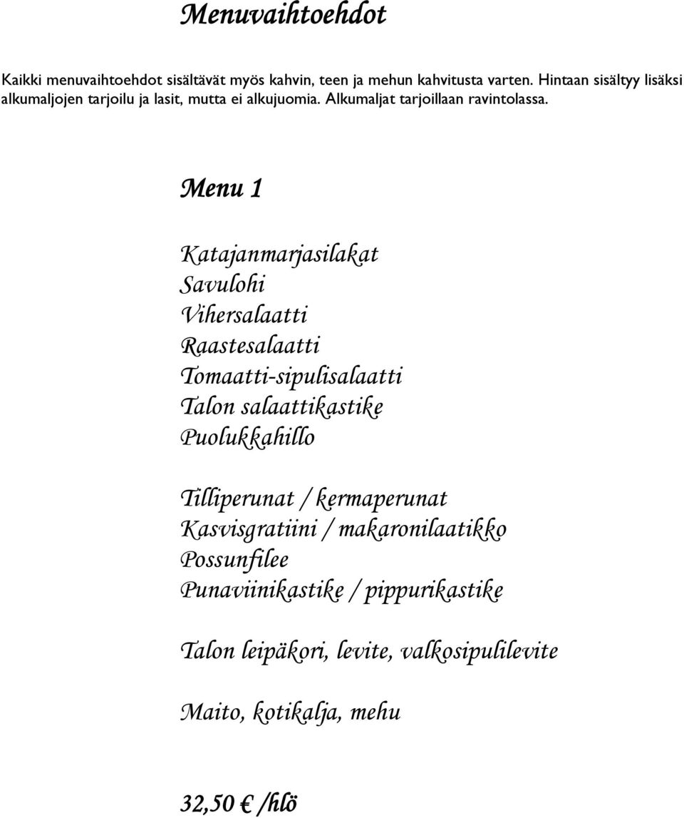 Menu 1 Katajanmarjasilakat Savulohi Raastesalaatti Tomaatti-sipulisalaatti Puolukkahillo Tilliperunat /