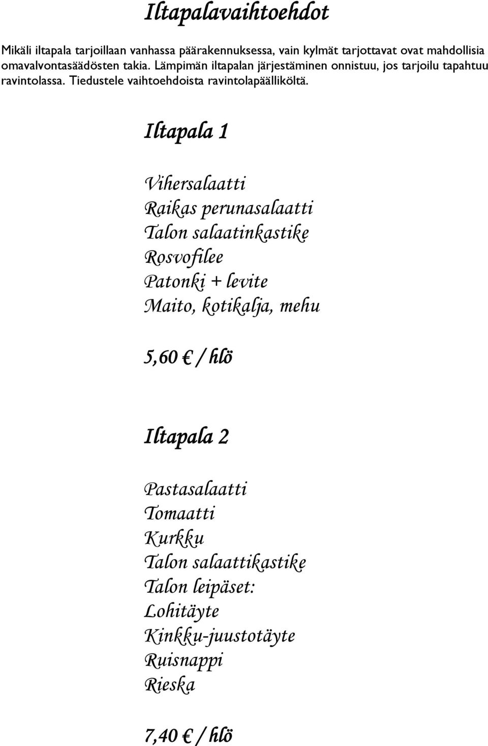 Tiedustele vaihtoehdoista ravintolapäälliköltä.