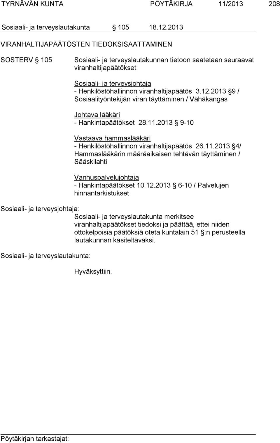 viranhaltijapäätös 3.12.2013 9 / Sosiaalityöntekijän viran täyttäminen / Vähäkangas Johtava lääkäri - Hankintapäätökset 28.11.