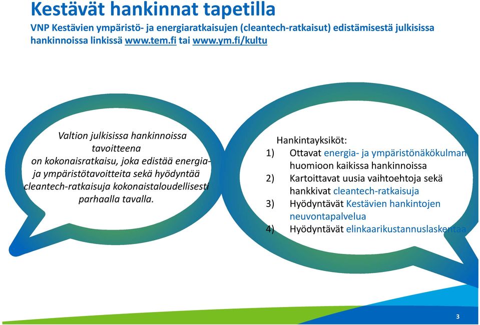 fi/kultu Valtion julkisissa hankinnoissa tavoitteena on kokonaisratkaisu, joka edistää energiaja ympäristötavoitteita sekä hyödyntää cleantech ratkaisuja