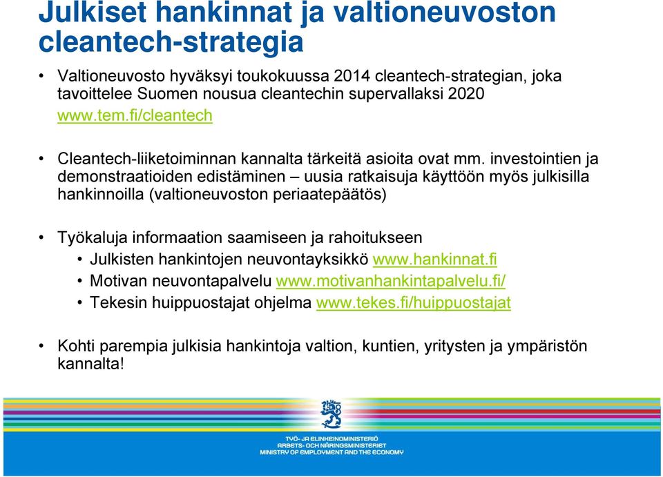 investointien ja demonstraatioiden edistäminen uusia ratkaisuja käyttöön myös julkisilla hankinnoilla (valtioneuvoston periaatepäätös) Työkaluja informaation saamiseen ja