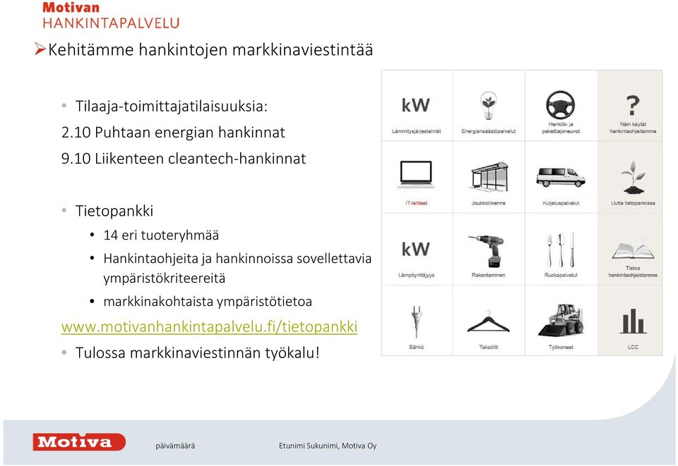 10 Liikenteen cleantech hankinnat Tietopankki 14 eri tuoteryhmää Hankintaohjeita ja hankinnoissa