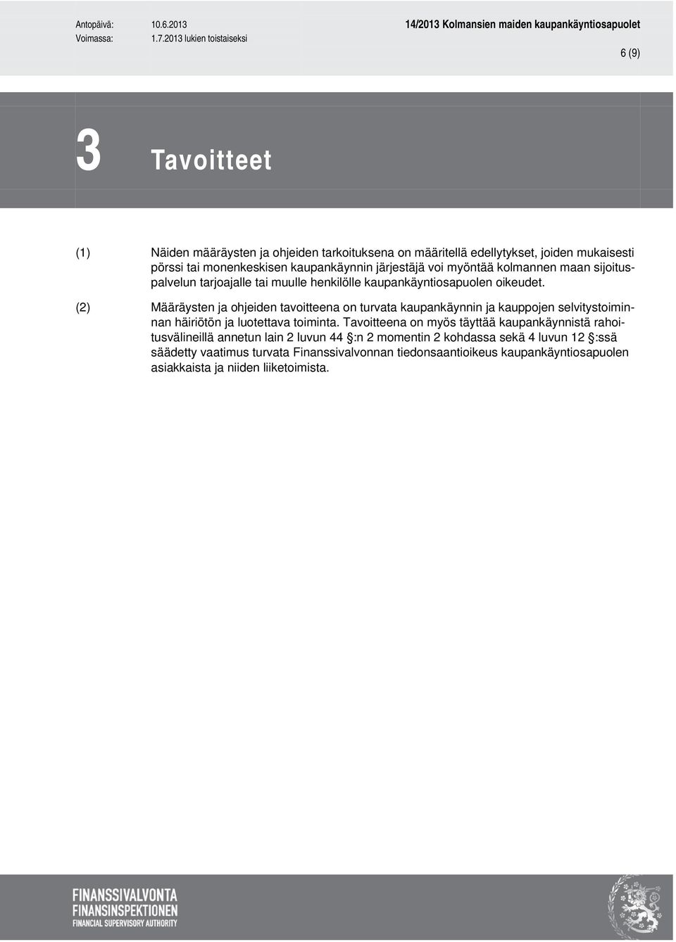 (2) Määräysten ja ohjeiden tavoitteena on turvata kaupankäynnin ja kauppojen selvitystoiminnan häiriötön ja luotettava toiminta.