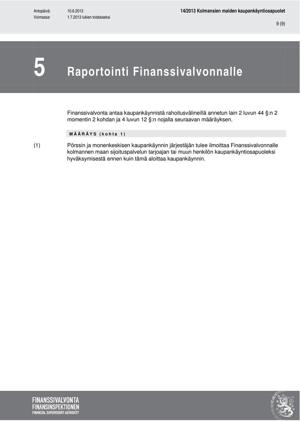 MÄÄRÄYS (kohta 1) (1) Pörssin ja monenkeskisen kaupankäynnin järjestäjän tulee ilmoittaa Finanssivalvonnalle