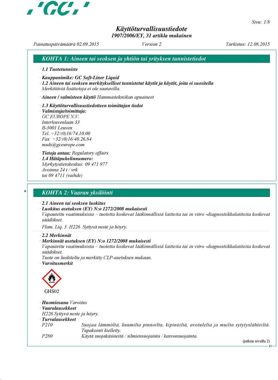 3 Käyttöturvallisuustiedotteen toimittajan tiedot Valmistaja/toimittaja: GC EUROPE N.V. Interleuvenlaan 33 B-3001 Leuven Tel. +32/(0)16/74.10.00 Fax +32/(0)16/40.26.84 msds@gceurope.