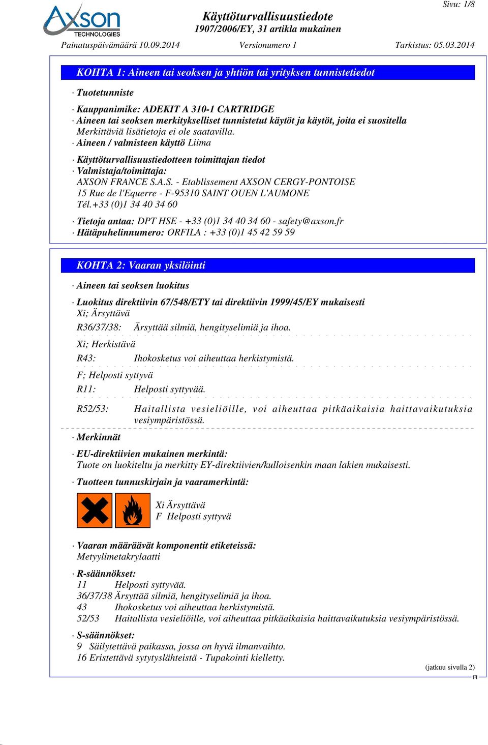 N FRANCE S.A.S. - Etablissement AXSON CERGY-PONTOISE 15 Rue de l'equerre - F-95310 SAINT OUEN L'AUMONE Tél.+33 (0)1 34 40 34 60 Tietoja antaa: DPT HSE - +33 (0)1 34 40 34 60 - safety@axson.