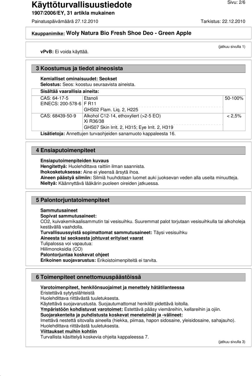 2, H315; Eye Irrit. 2, H319 Lisätietoja: Annettujen turvaohjeiden sanamuoto kappaleesta 16.