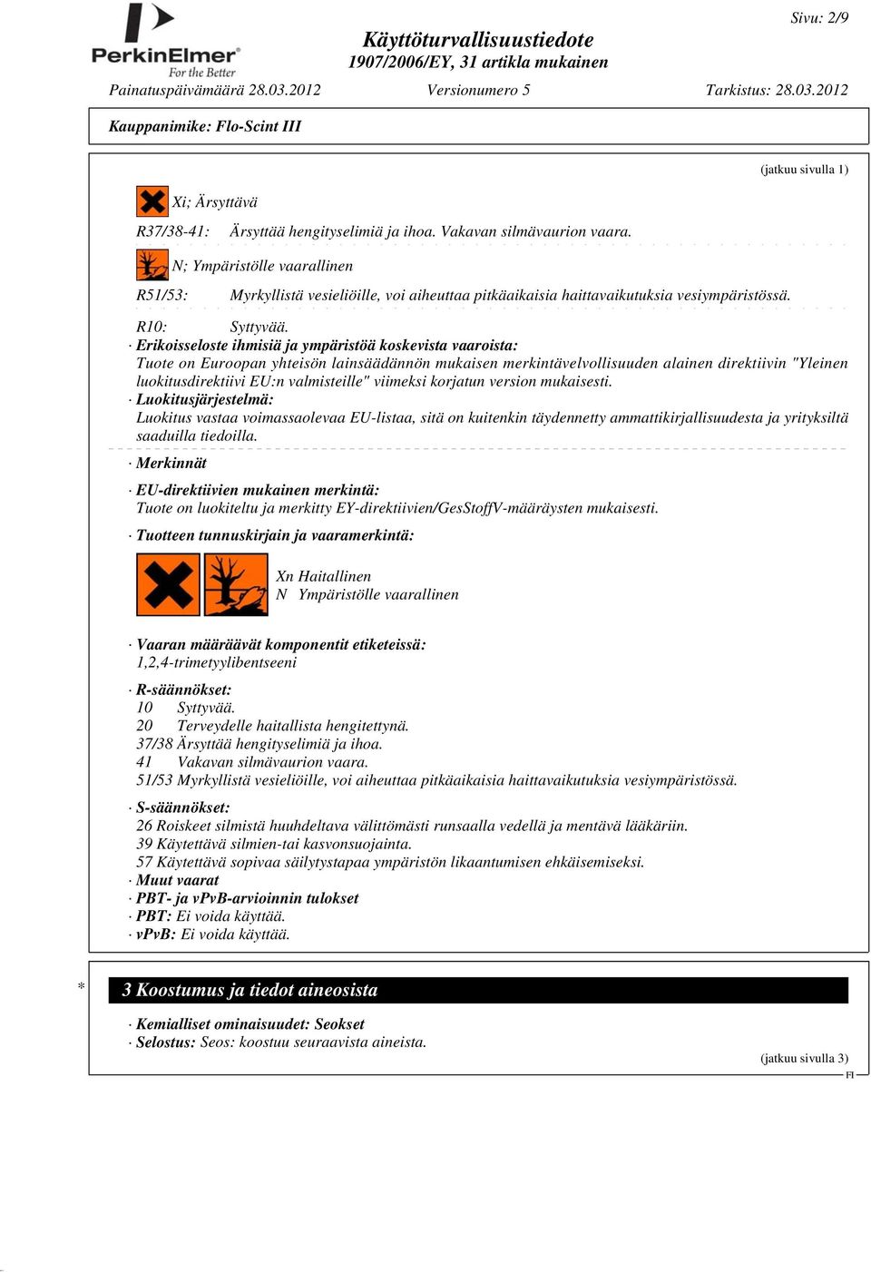 Erikoisseloste ihmisiä ja ympäristöä koskevista vaaroista: Tuote on Euroopan yhteisön lainsäädännön mukaisen merkintävelvollisuuden alainen direktiivin "Yleinen luokitusdirektiivi EU:n valmisteille"