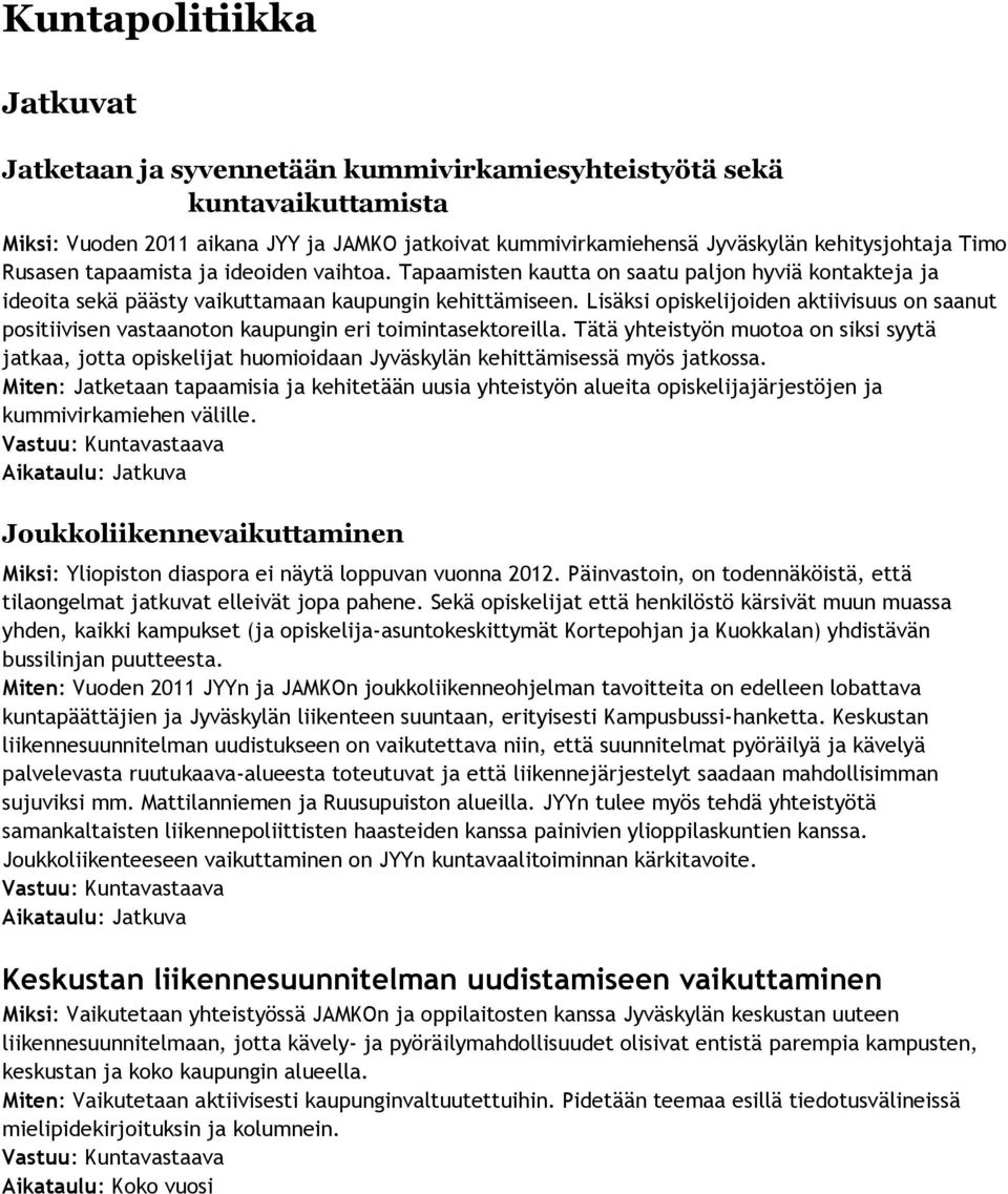 Lisäksi opiskelijoiden aktiivisuus on saanut positiivisen vastaanoton kaupungin eri toimintasektoreilla.