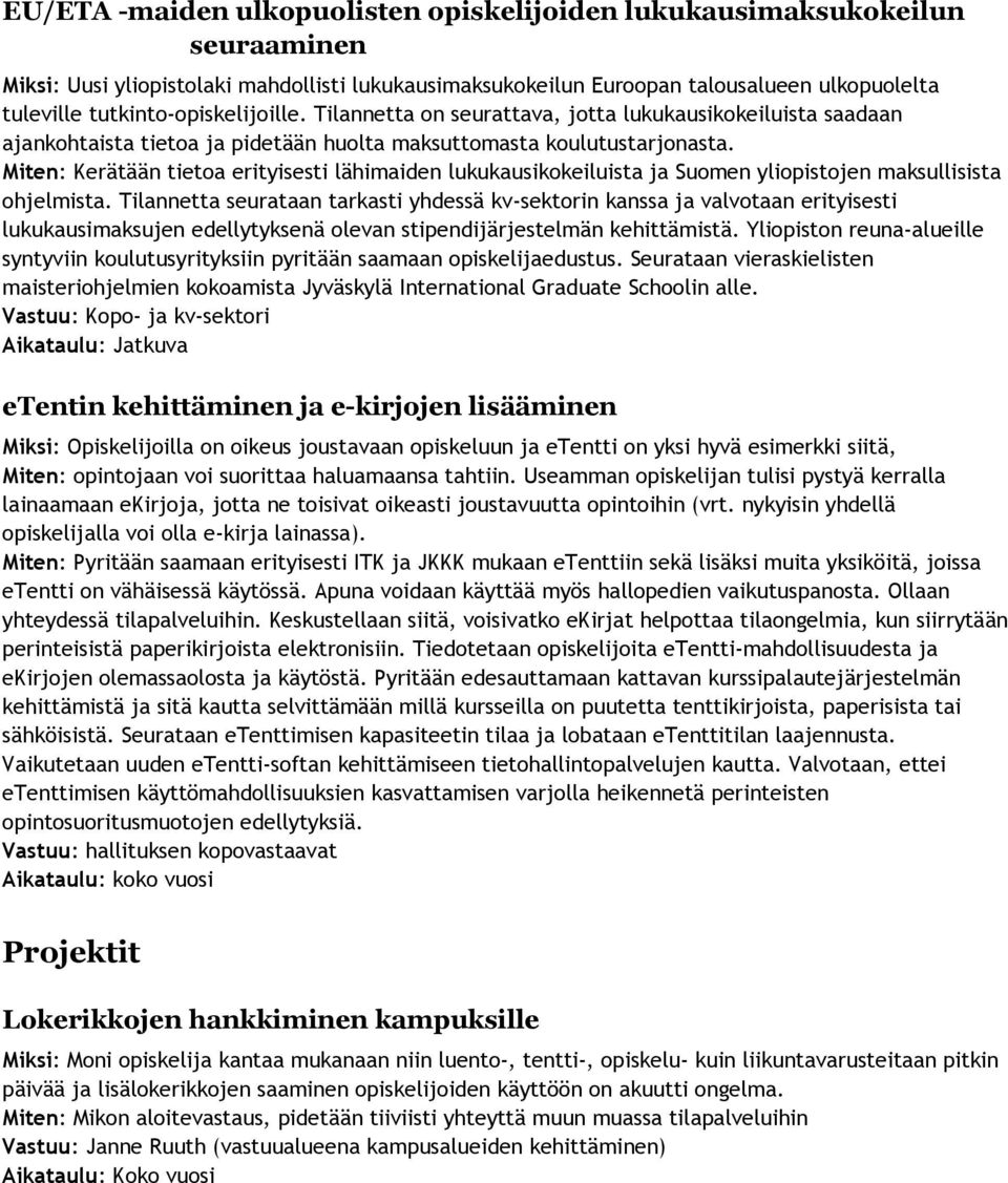 Miten: Kerätään tietoa erityisesti lähimaiden lukukausikokeiluista ja Suomen yliopistojen maksullisista ohjelmista.