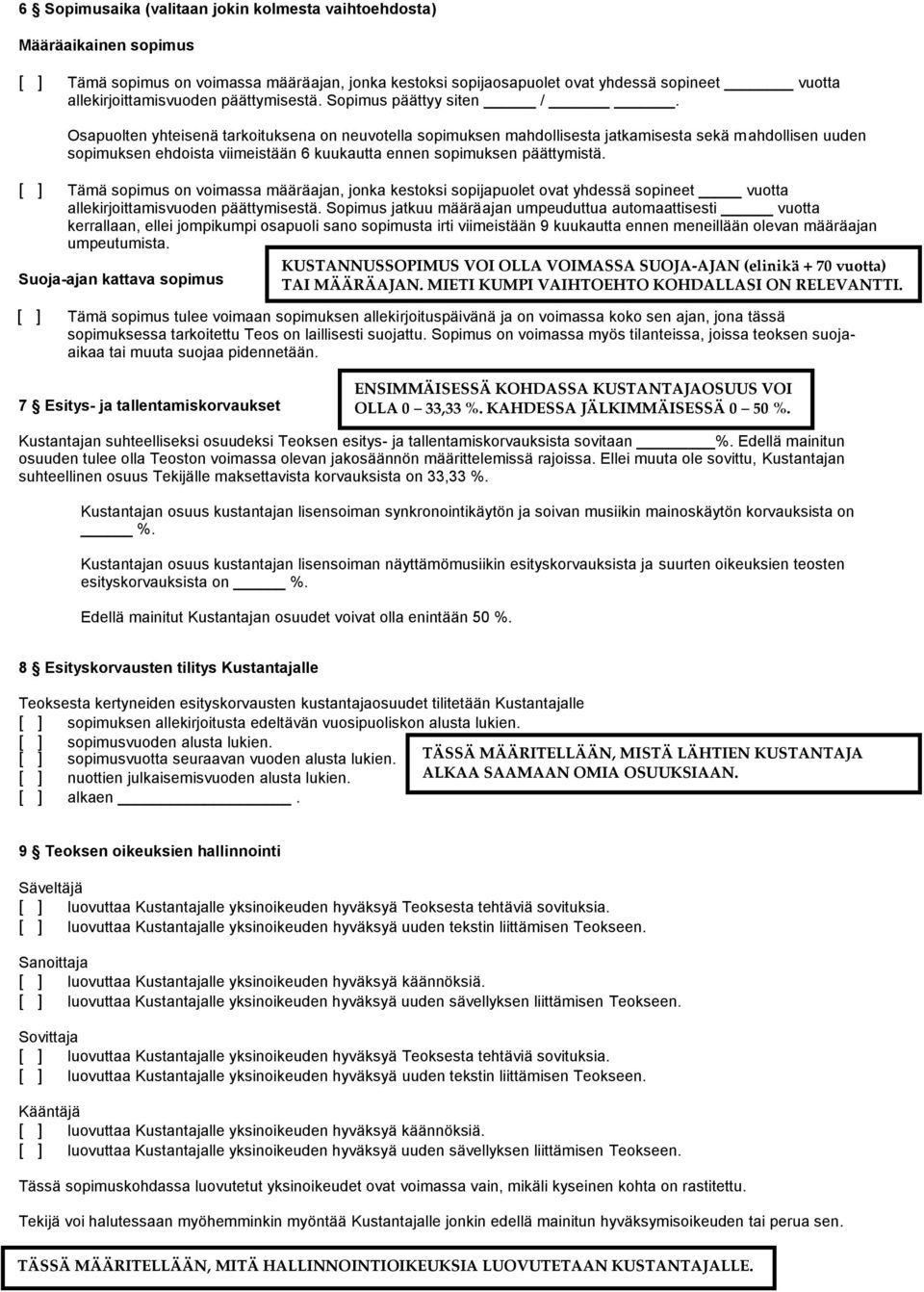 Osapuolten yhteisenä tarkoituksena on neuvotella sopimuksen mahdollisesta jatkamisesta sekä mahdollisen uuden sopimuksen ehdoista viimeistään 6 kuukautta ennen sopimuksen päättymistä.
