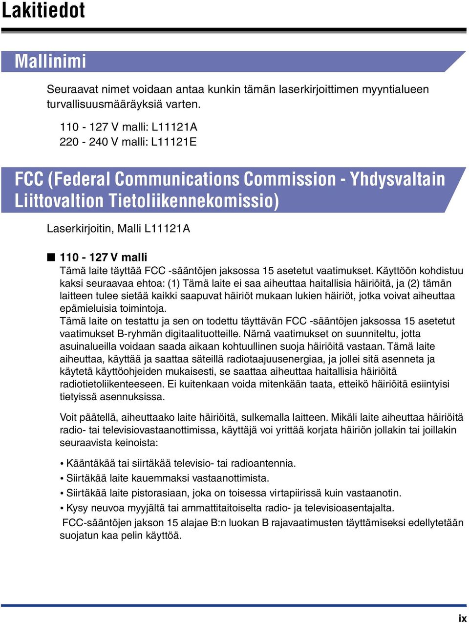 täyttää FCC -sääntöjen jaksossa 15 asetetut vaatimukset.