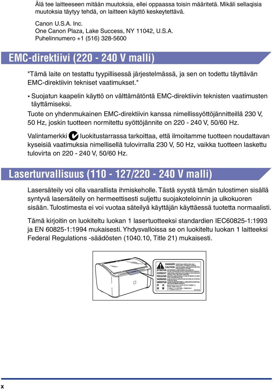 Puhelinnumero +1 (516) 328-5600 EMC-direktiivi (220-240 V malli) "Tämä laite on testattu tyypillisessä järjestelmässä, ja sen on todettu täyttävän EMC-direktiivin tekniset vaatimukset.