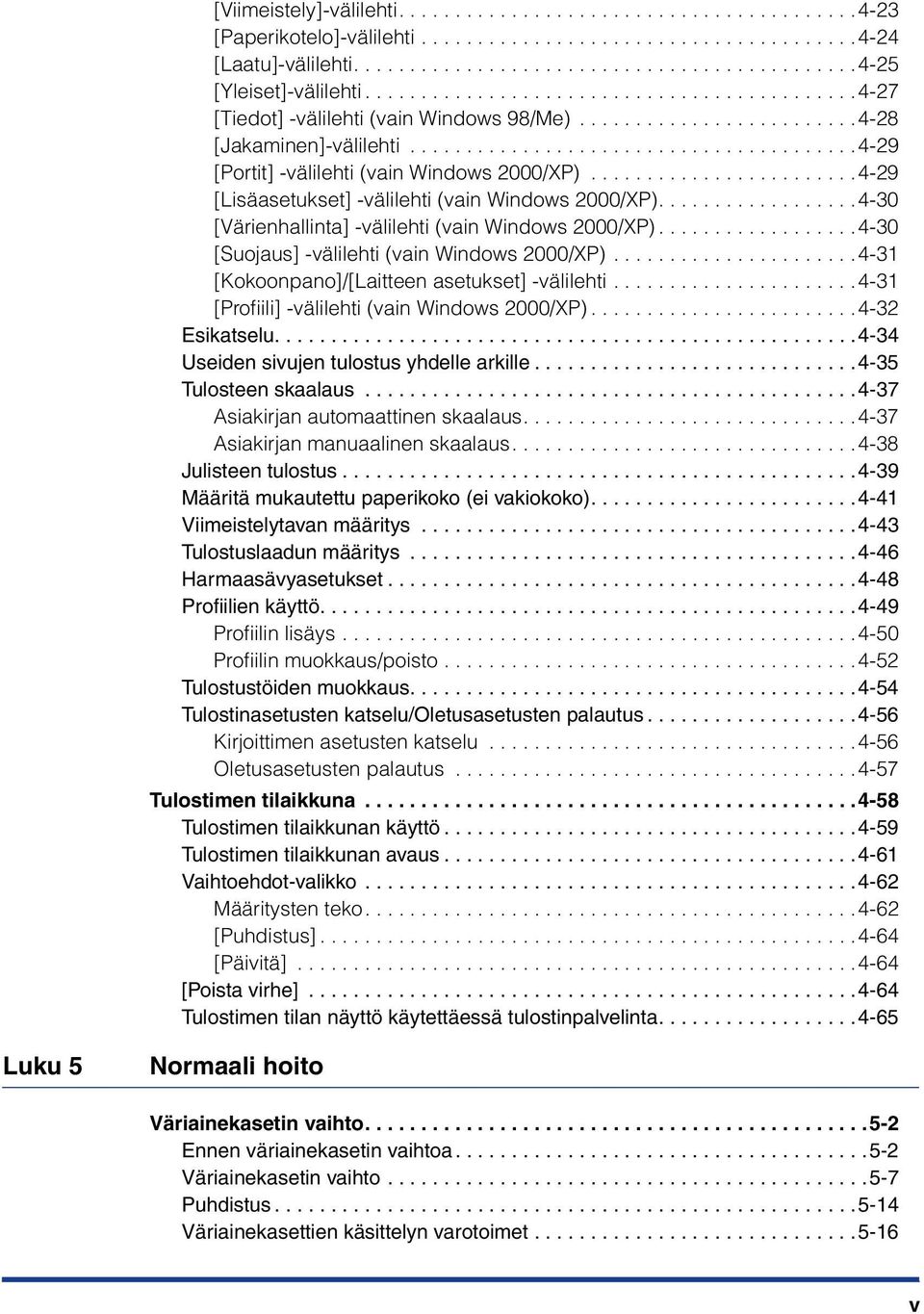 .......................4-29 [Lisäasetukset] -välilehti (vain Windows 2000/XP)..................4-30 [Värienhallinta] -välilehti (vain Windows 2000/XP)..................4-30 [Suojaus] -välilehti (vain Windows 2000/XP).