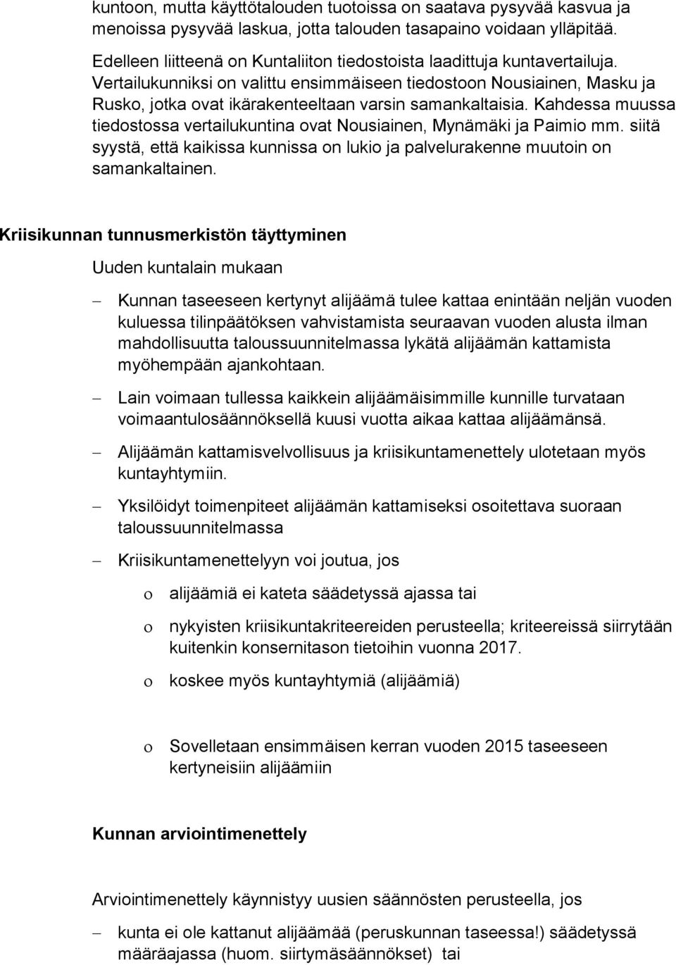 Vertailukunniksi on valittu ensimmäiseen tiedostoon Nousiainen, Masku ja Rusko, jotka ovat ikärakenteeltaan varsin samankaltaisia.