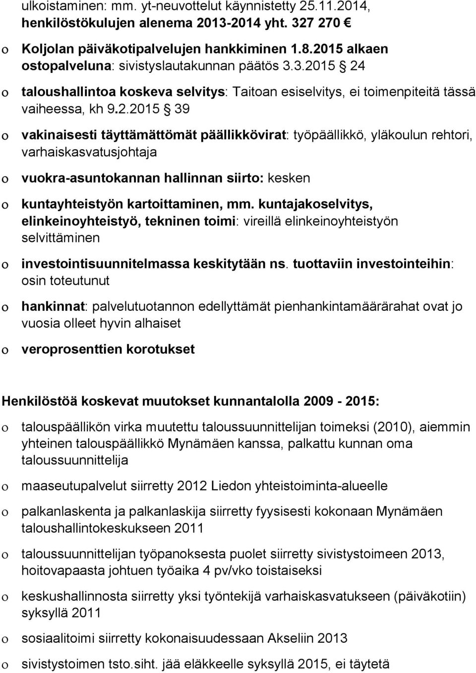 kuntajakoselvitys, elinkeinoyhteistyö, tekninen toimi: vireillä elinkeinoyhteistyön selvittäminen investointisuunnitelmassa keskitytään ns.