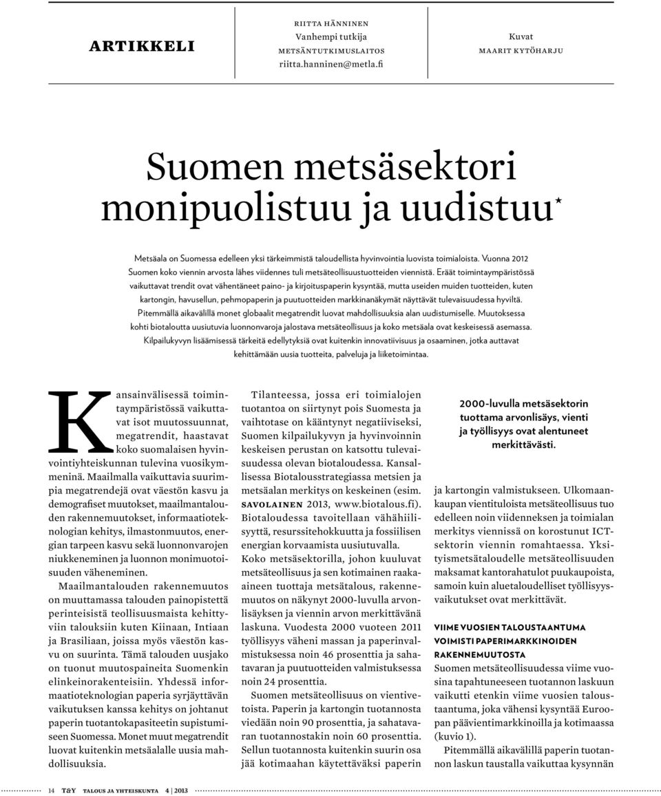 Vuonna 2012 Suomen koko viennin arvosta lähes viidennes tuli metsäteollisuustuotteiden viennistä.