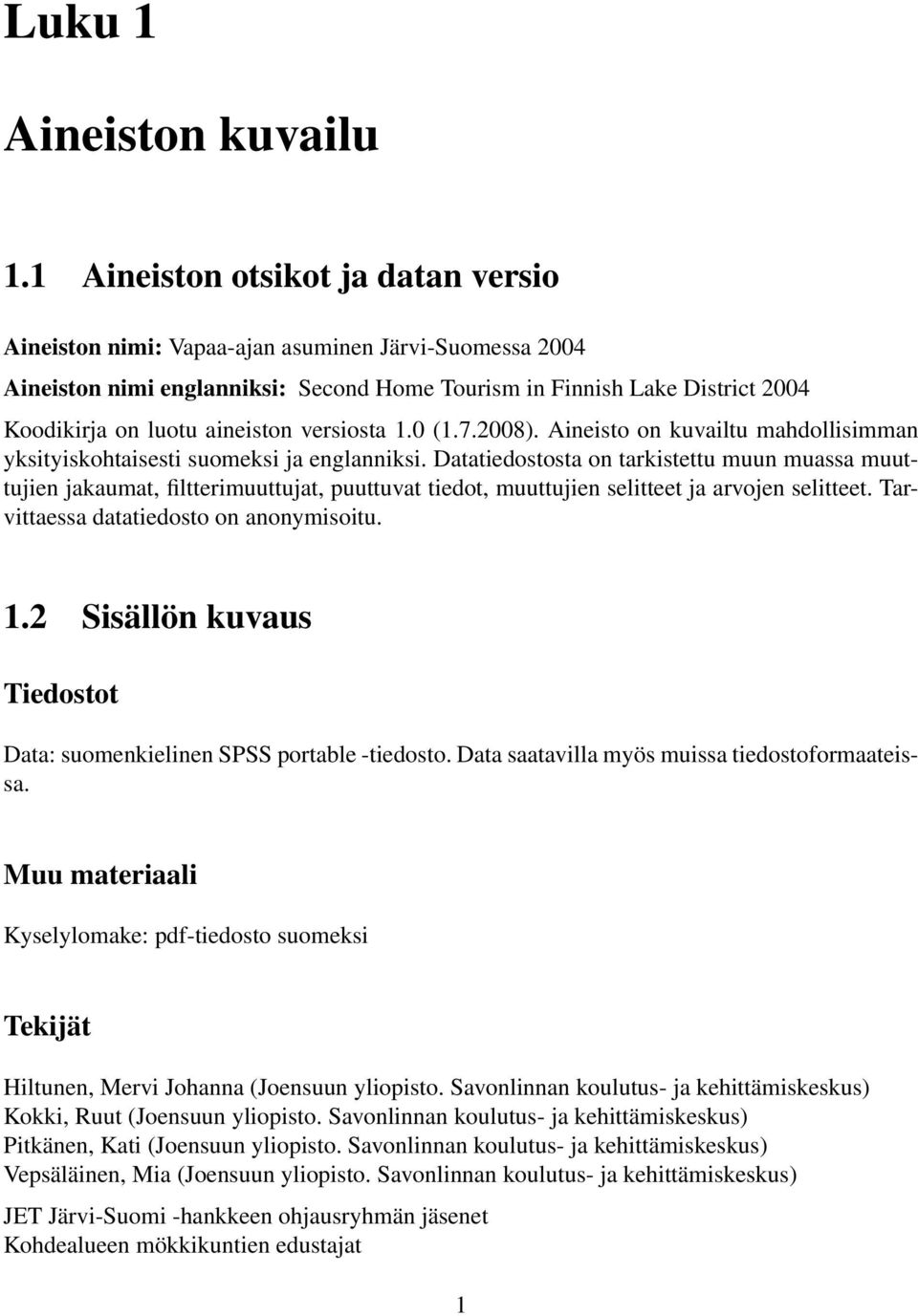 versiosta 1.0 (1.7.2008). Aineisto on kuvailtu mahdollisimman yksityiskohtaisesti suomeksi ja englanniksi.