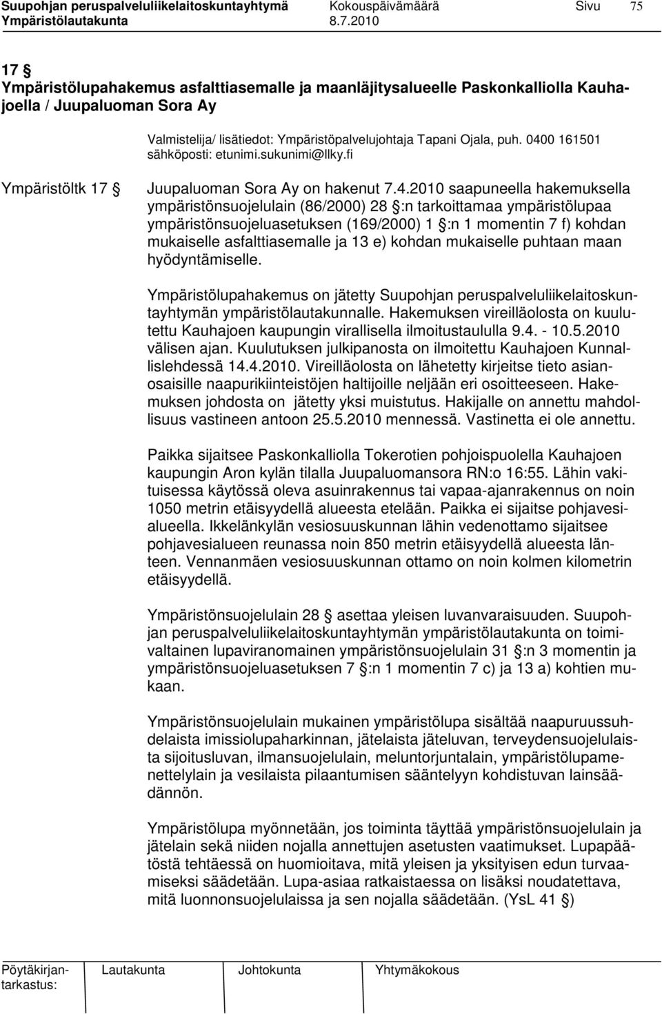 ympäristönsuojeluasetuksen (169/2000) 1 :n 1 momentin 7 f) kohdan mukaiselle asfalttiasemalle ja 13 e) kohdan mukaiselle puhtaan maan hyödyntämiselle.