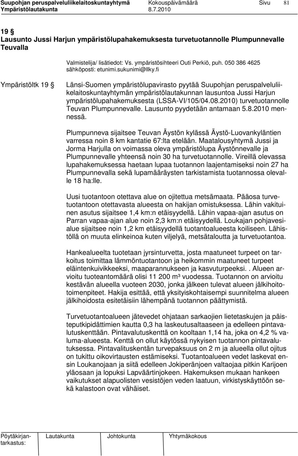 fi Ympäristöltk 19 Länsi-Suomen ympäristölupavirasto pyytää Suupohjan peruspalveluliikelaitoskuntayhtymän ympäristölautakunnan lausuntoa Jussi Harjun ympäristölupahakemuksesta (LSSA-VI/105/04.08.