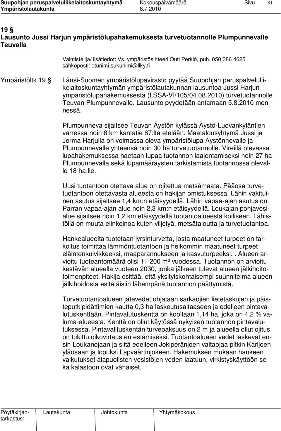 fi Ympäristöltk 19 Länsi-Suomen ympäristölupavirasto pyytää Suupohjan peruspalveluliikelaitoskuntayhtymän ympäristölautakunnan lausuntoa Jussi Harjun ympäristölupahakemuksesta (LSSA-VI/105/04.08.