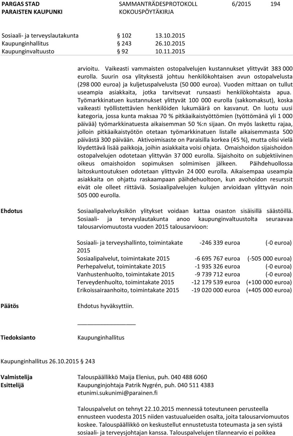 Vuoden mittaan on tullut useampia asiakkaita, jotka tarvitsevat runsaasti henkilökohtaista apua.