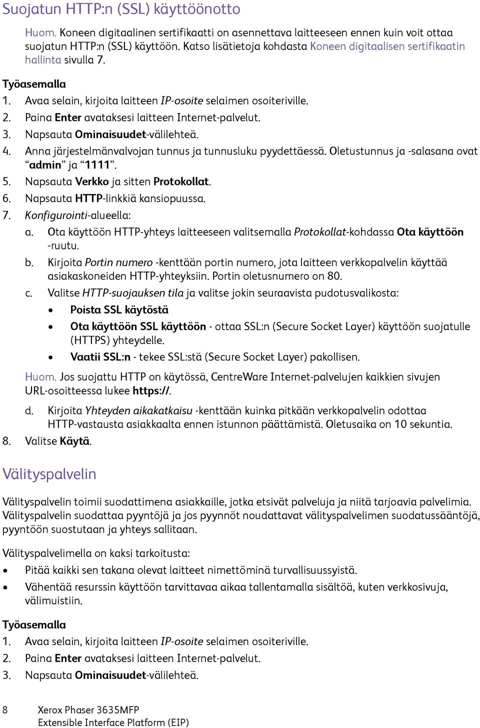 Paina Enter avataksesi laitteen Internet-palvelut. 3. Napsauta Ominaisuudet-välilehteä. 4. Anna järjestelmänvalvojan tunnus ja tunnusluku pyydettäessä. Oletustunnus ja -salasana ovat admin ja 1111. 5.