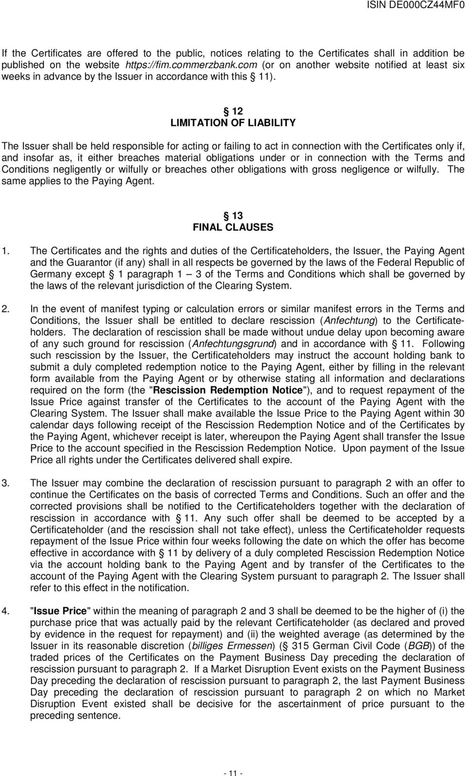 12 LIMITATION OF LIABILITY The Issuer shall be held responsible for acting or failing to act in connection with the Certificates only if, and insofar as, it either breaches material obligations under