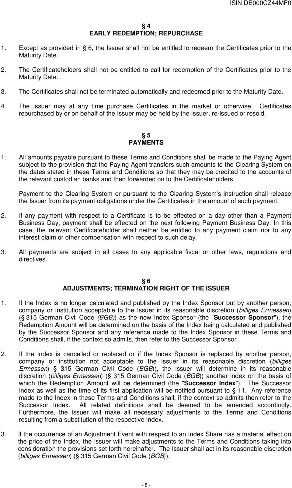 The Certificates shall not be terminated automatically and redeemed prior to the Maturity Date. 4. The Issuer may at any time purchase Certificates in the market or otherwise.