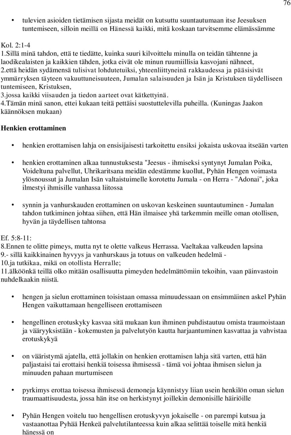 että heidän sydämensä tulisivat lohdutetuiksi, yhteenliittyneinä rakkaudessa ja pääsisivät ymmärryksen täyteen vakuuttuneisuuteen, Jumalan salaisuuden ja Isän ja Kristuksen täydelliseen tuntemiseen,