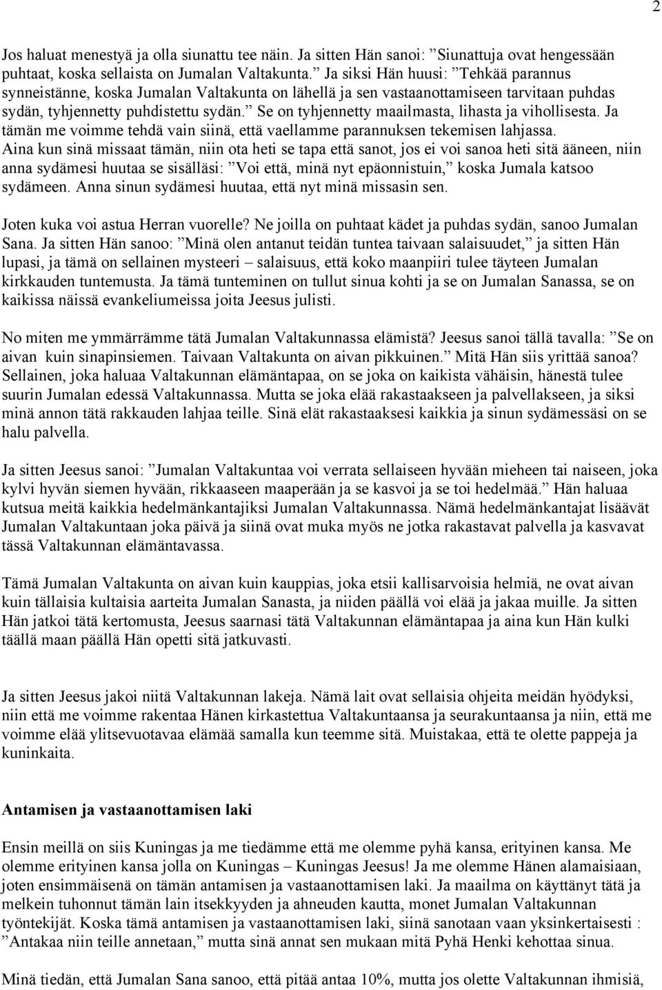 Se on tyhjennetty maailmasta, lihasta ja vihollisesta. Ja tämän me voimme tehdä vain siinä, että vaellamme parannuksen tekemisen lahjassa.