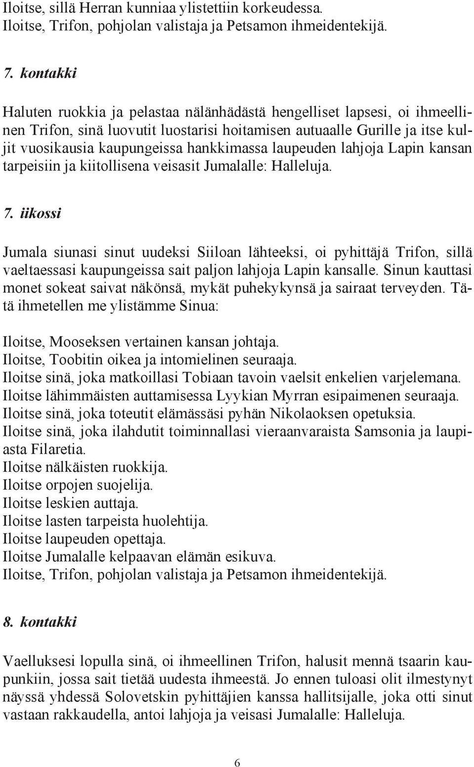 laupeuden lahjoja Lapin kansan tarpeisiin ja kiitollisena veisasit Jumalalle: Halleluja. 7.